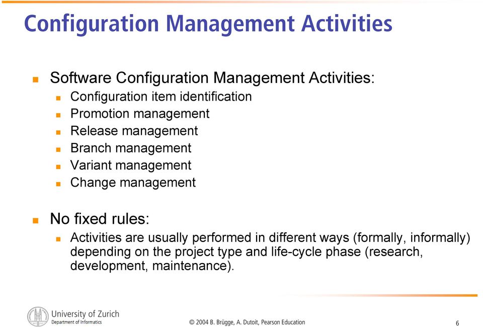 management No fixed rules: Activities are usually performed in different ways (formally, informally)