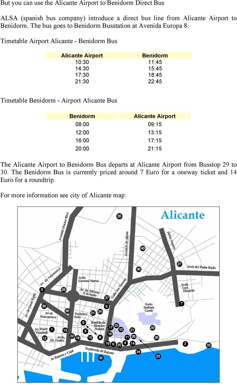 Timetable Airport Alicante - Benidorm Bus Alicante Airport Benidorm 10:30 11:45 14:30 15:45 17:30 18:45 21:30 22:45 Timetable Benidorm - Airport Alicante Bus Benidorm