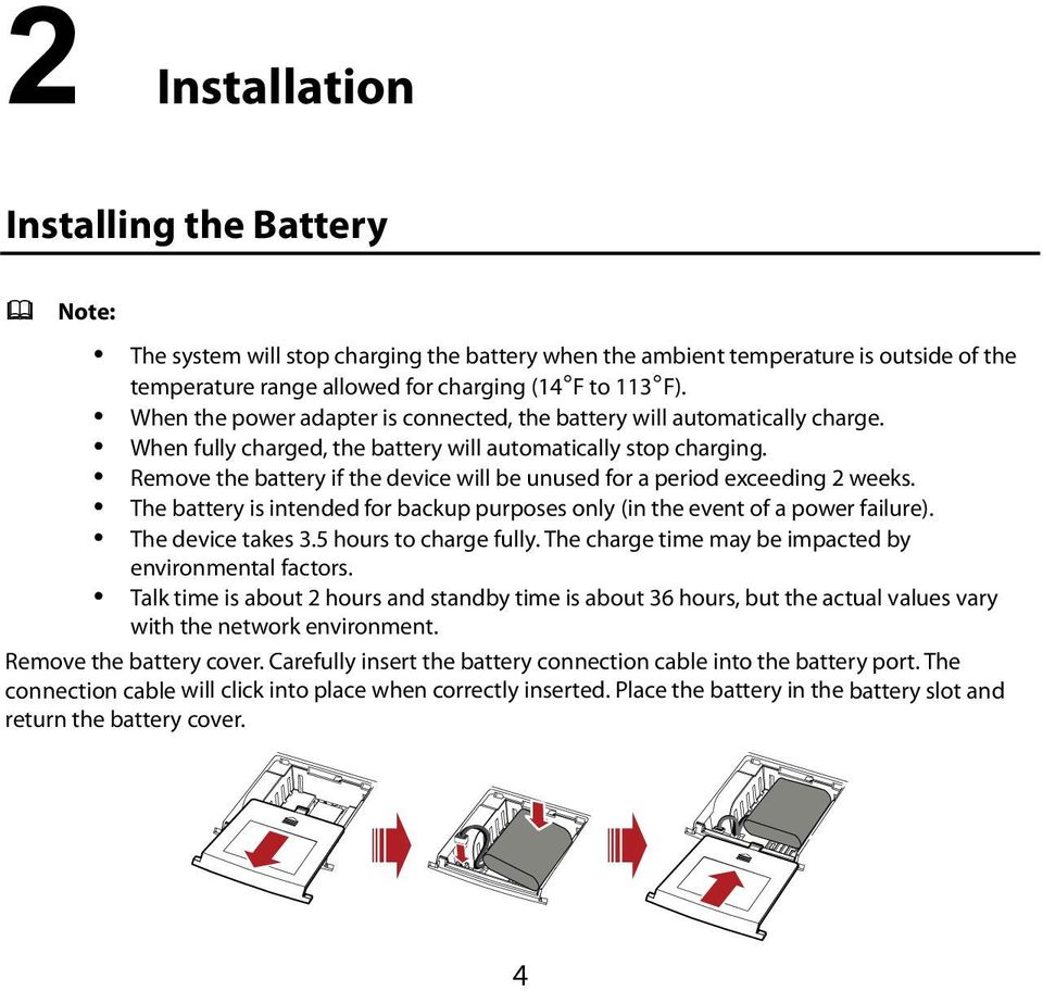 Remove the battery if the device will be unused for a period exceeding 2 weeks. The battery is intended for backup purposes only (in the event of a power failure). The device takes 3.