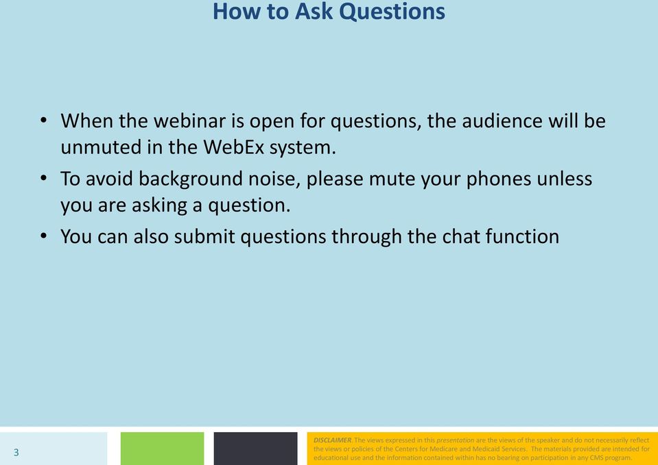 You can also submit questions through the chat function 3 DISCLAIMER.