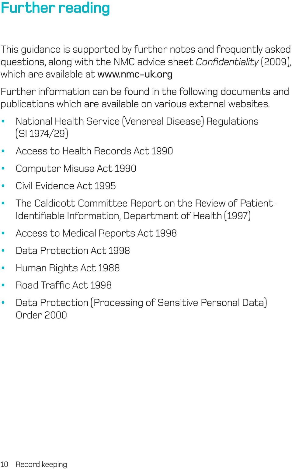 National Health Service (Venereal Disease) Regulations (SI 1974/29) Access to Health Records Act 1990 Computer Misuse Act 1990 Civil Evidence Act 1995 The Caldicott Committee Report on the