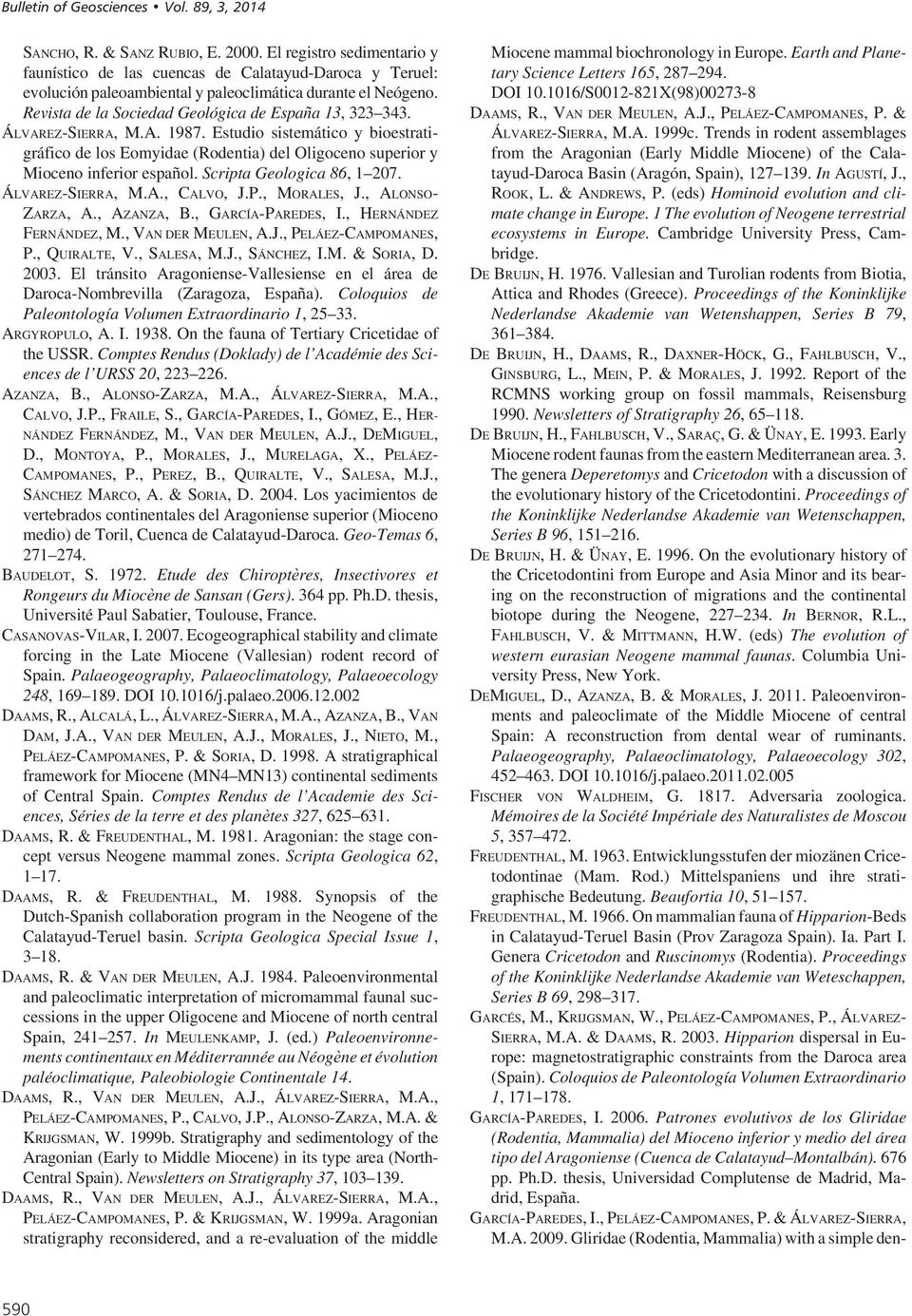 Scripta Geologica 86, 1 207. ÁLVAREZ-SIERRA, M.A., CALVO, J.P., MORALES, J., ALONSO- ZARZA, A., AZANZA, B., GARCÍA-PAREDES, I., HERNÁNDEZ FERNÁNDEZ, M., VAN DER MEULEN, A.J., PELÁEZ-CAMPOMANES, P.