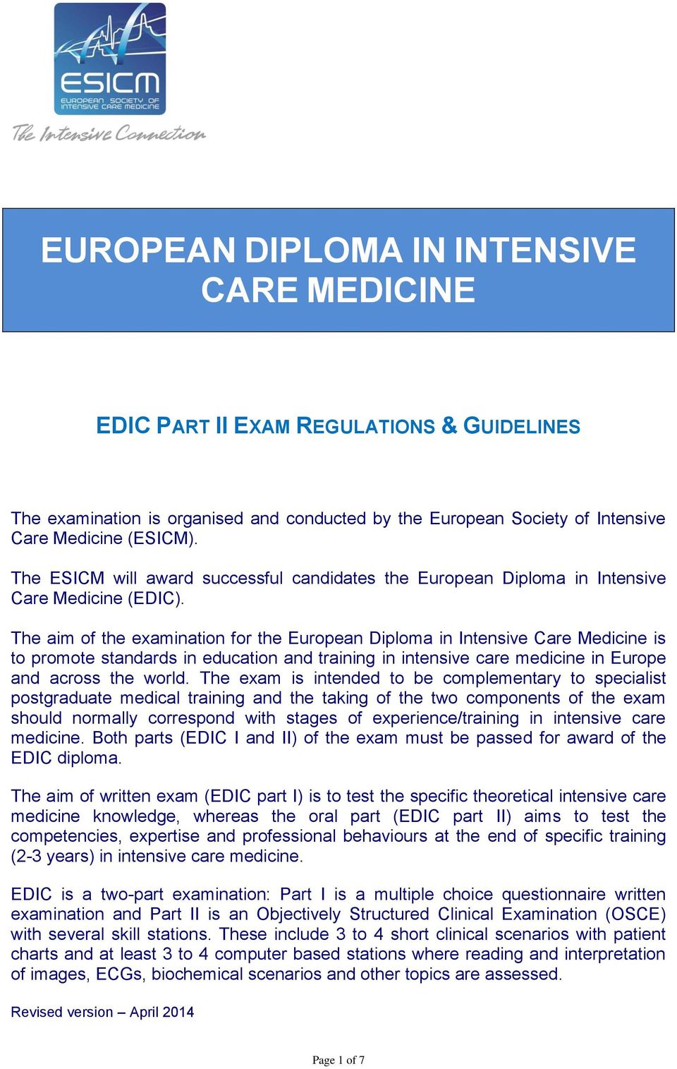 The aim of the examination for the European Diploma in Intensive Care Medicine is to promote standards in education and training in intensive care medicine in Europe and across the world.
