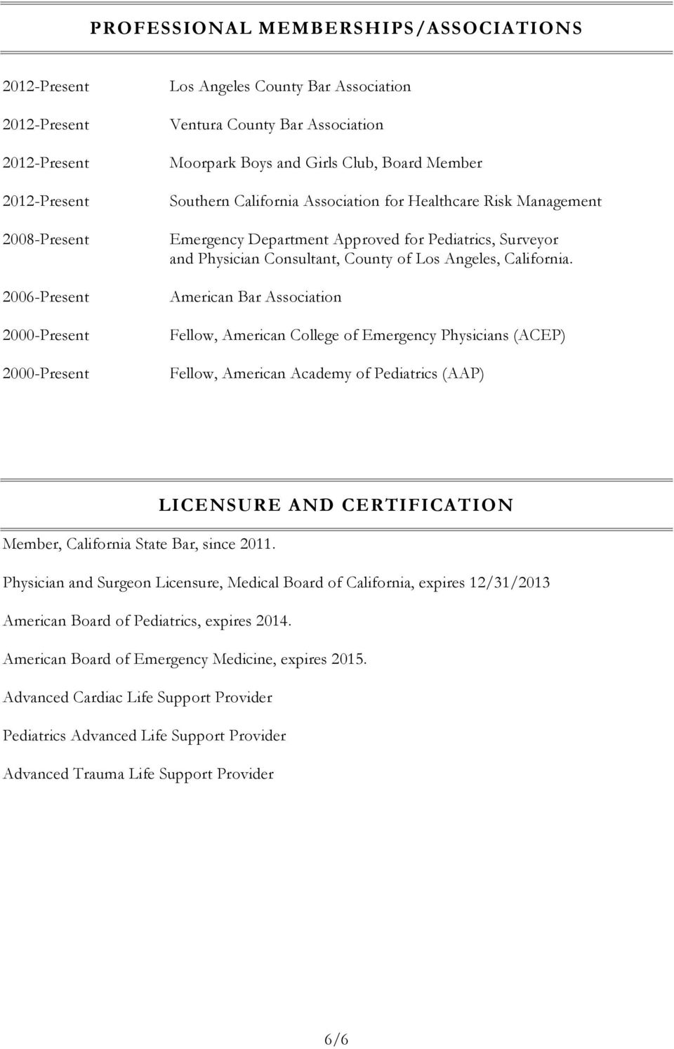 American Bar Association Fellow, American College of Emergency Physicians (ACEP) Fellow, American Academy of Pediatrics (AAP) LICENSURE AND CERTIFICATION Member, California State Bar, since 2011.