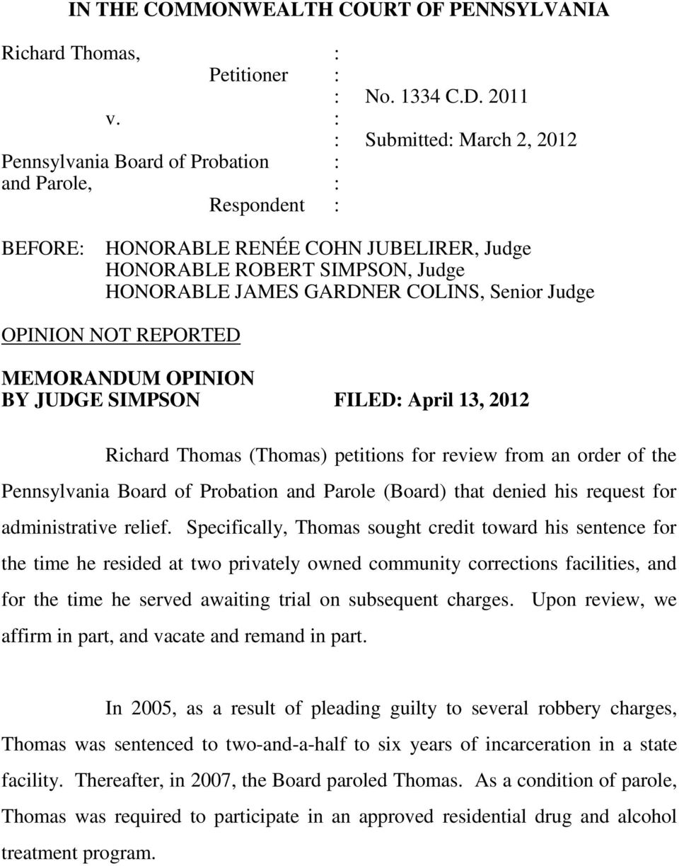 Senior Judge OPINION NOT REPORTED MEMORANDUM OPINION BY JUDGE SIMPSON FILED: April 13, 2012 Richard Thomas (Thomas) petitions for review from an order of the Pennsylvania Board of Probation and