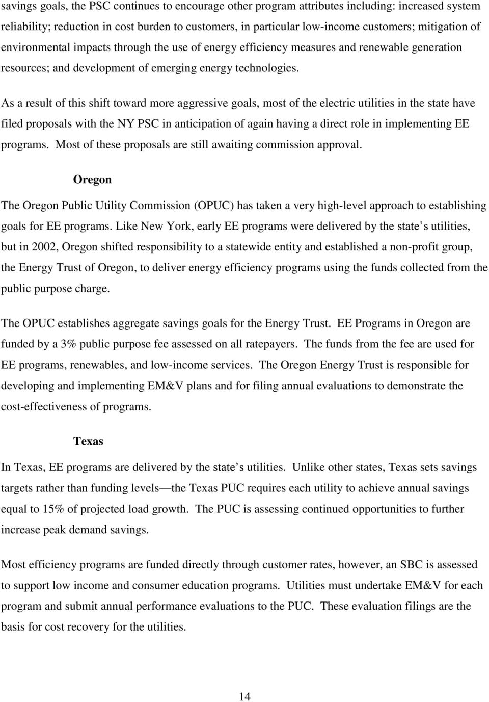 As a result of this shift toward more aggressive goals, most of the electric utilities in the state have filed proposals with the NY PSC in anticipation of again having a direct role in implementing