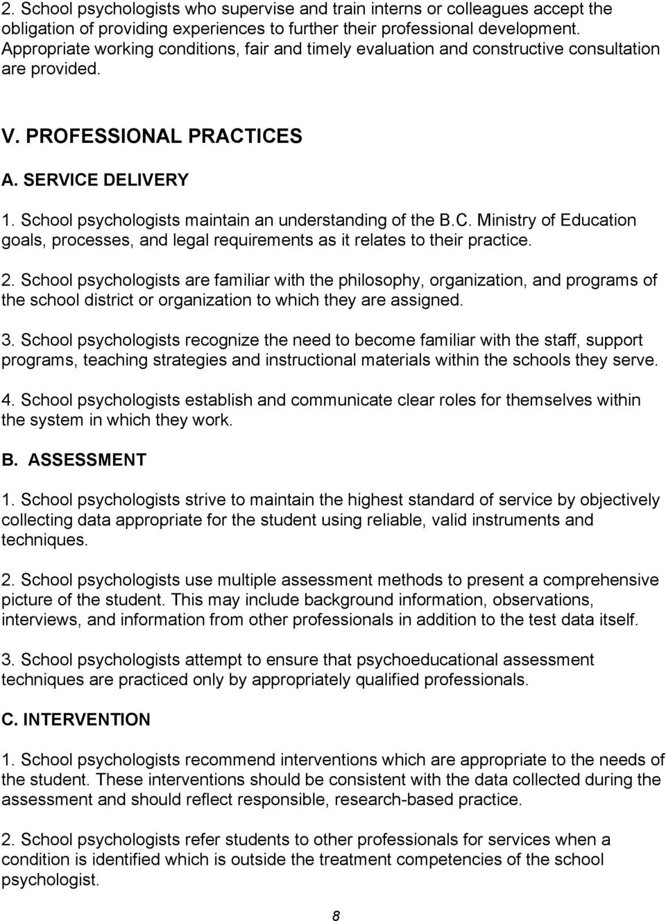 School psychologists maintain an understanding of the B.C. Ministry of Education goals, processes, and legal requirements as it relates to their practice. 2.