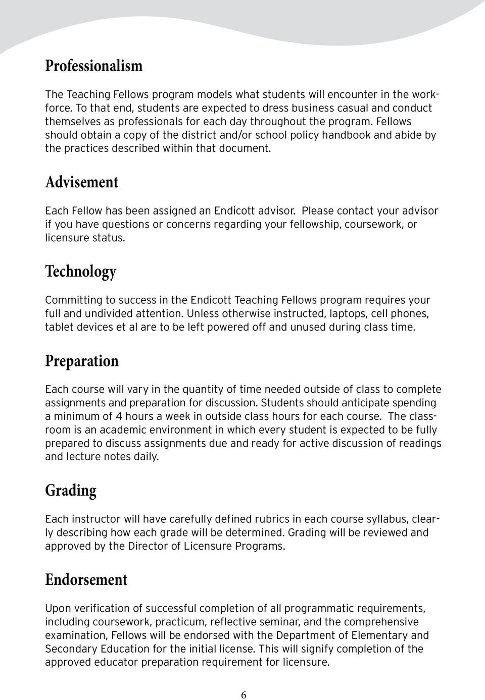 Fellows should obtain a copy of the district and/or school policy handbook and abide by the practices described within that document. Advisement Each Fellow has been assigned an Endicott advisor.