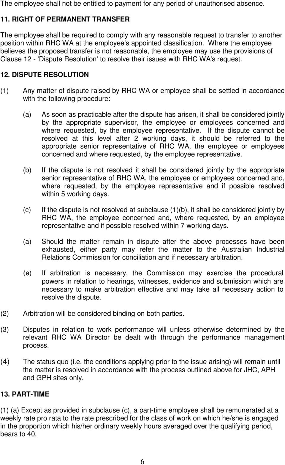 Where the employee believes the proposed transfer is not reasonable, the employee may use the provisions of Clause 12 