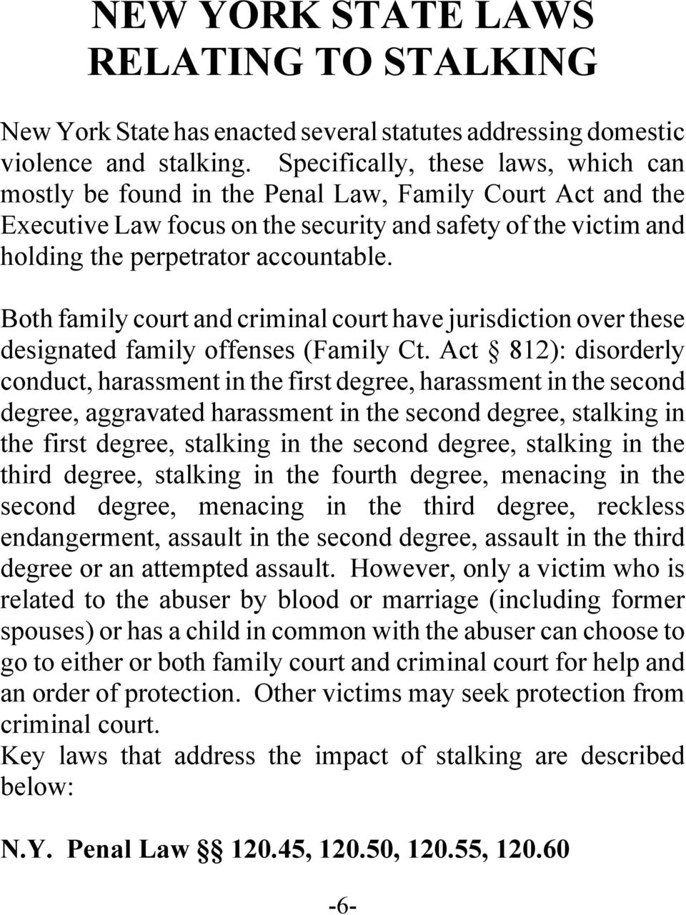Both family court and criminal court have jurisdiction over these designated family offenses (Family Ct.