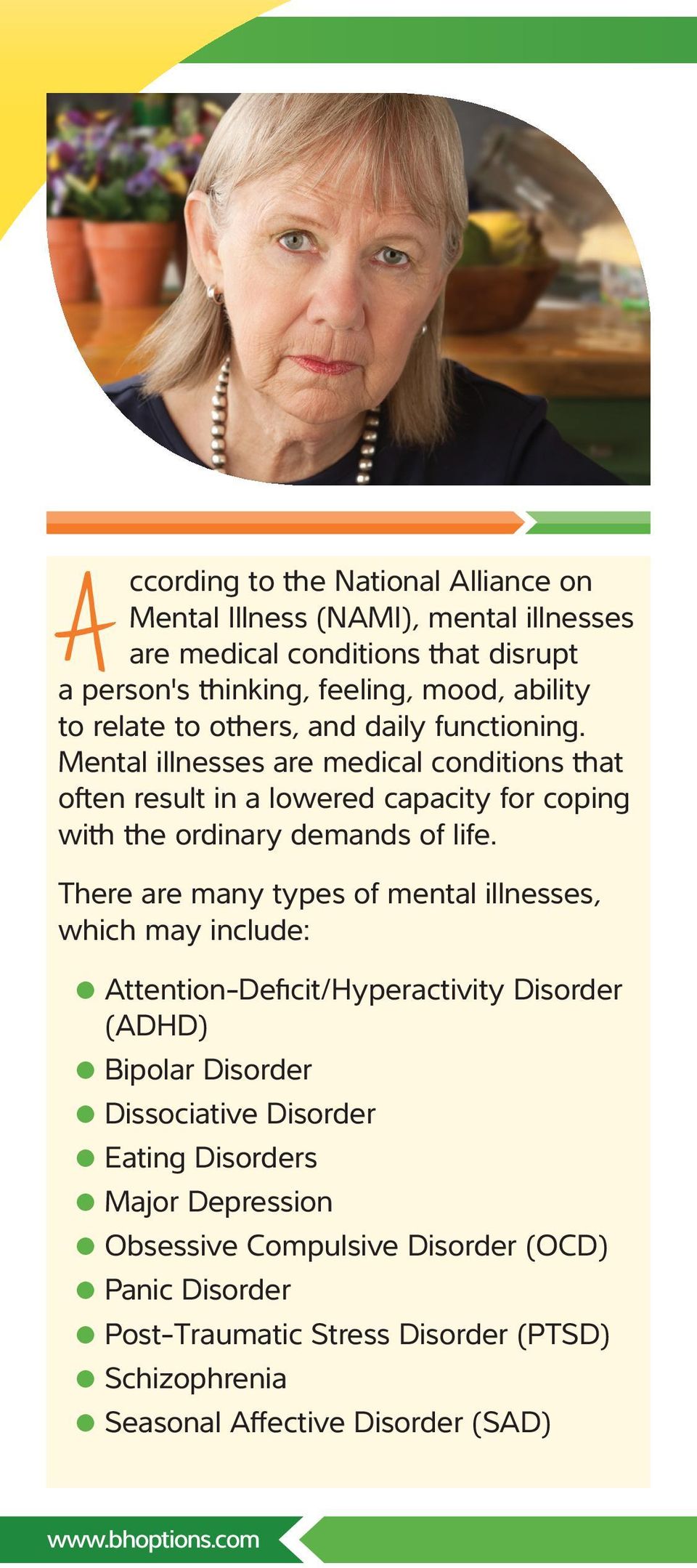 There are many types of mental illnesses, which may include: Attention-Deficit/Hyperactivity Disorder (ADHD) Bipolar Disorder Dissociative Disorder Eating Disorders