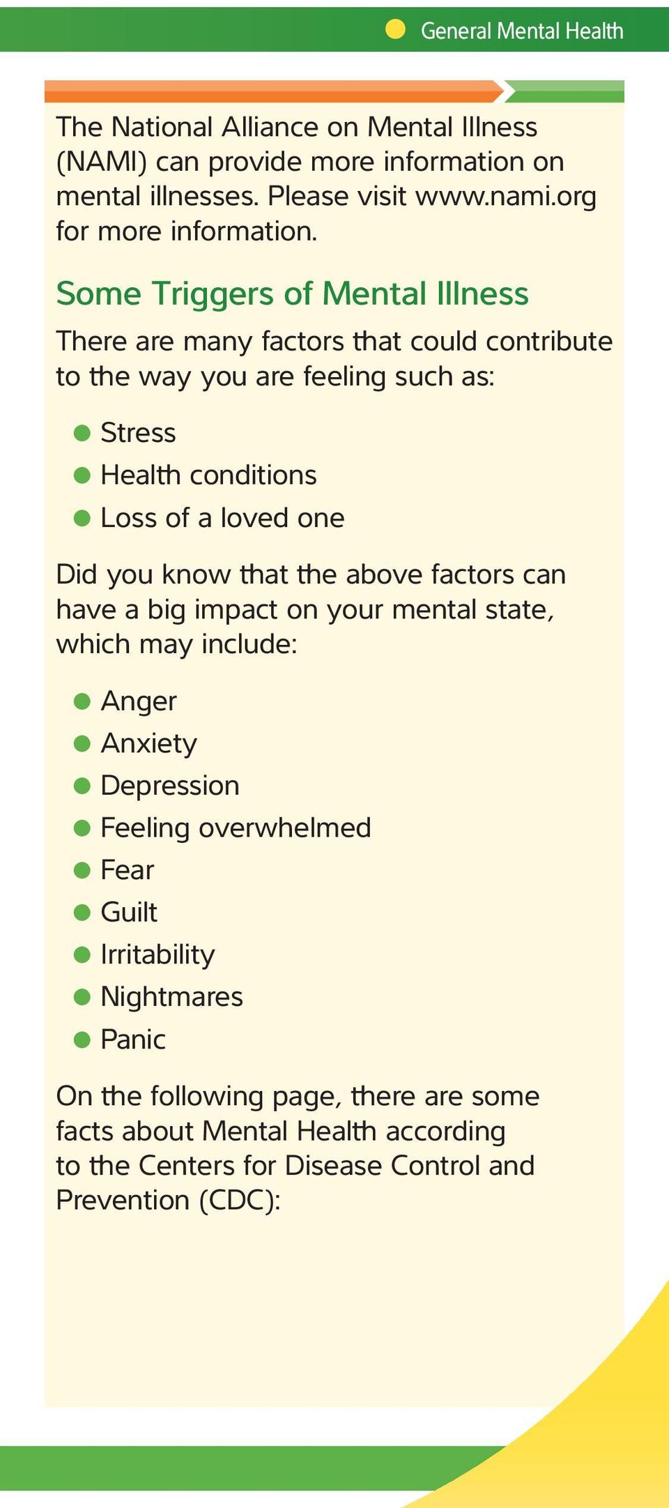 Some Triggers of Mental Illness There are many factors that could contribute to the way you are feeling such as: Stress Health conditions Loss of a loved one