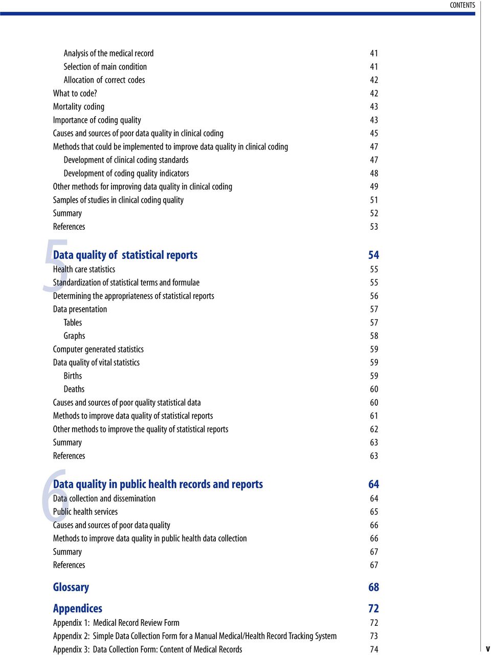 Development of clinical coding standards 47 Development of coding quality indicators 48 Other methods for improving data quality in clinical coding 49 Samples of studies in clinical coding quality 51