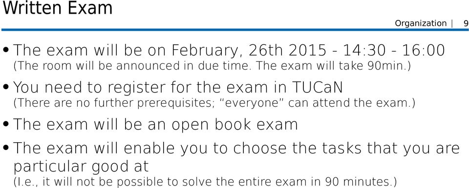 ) You need to register for the exam in TUCaN (There are no further prerequisites; everyone can attend the exam.
