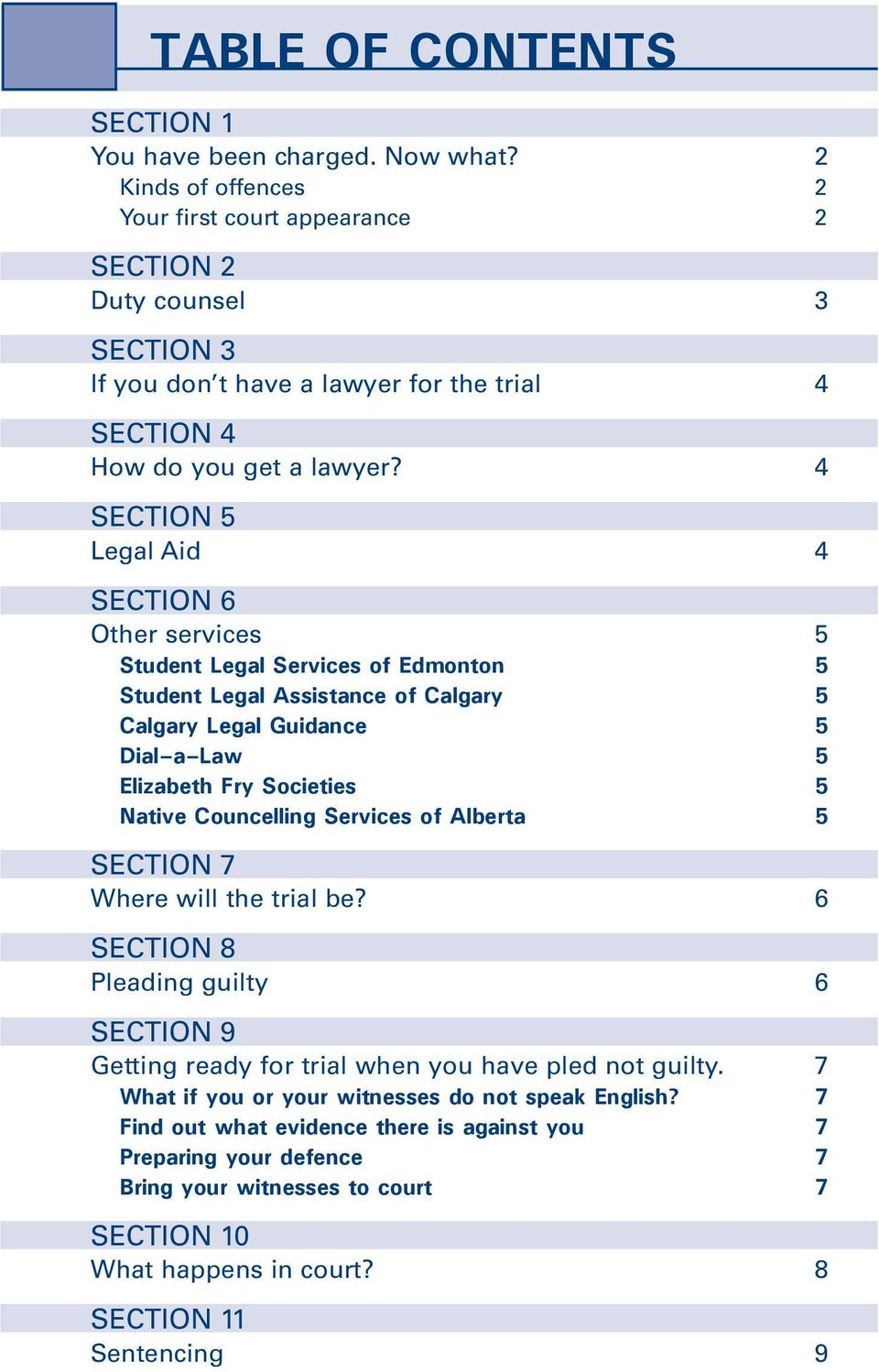 4 SECTION 5 Legal Aid 4 SECTION 6 Other services 5 Student Legal Services of Edmonton 5 Student Legal Assistance of Calgary 5 Calgary Legal Guidance 5 Dial a Law 5 Elizabeth Fry Societies 5 Native