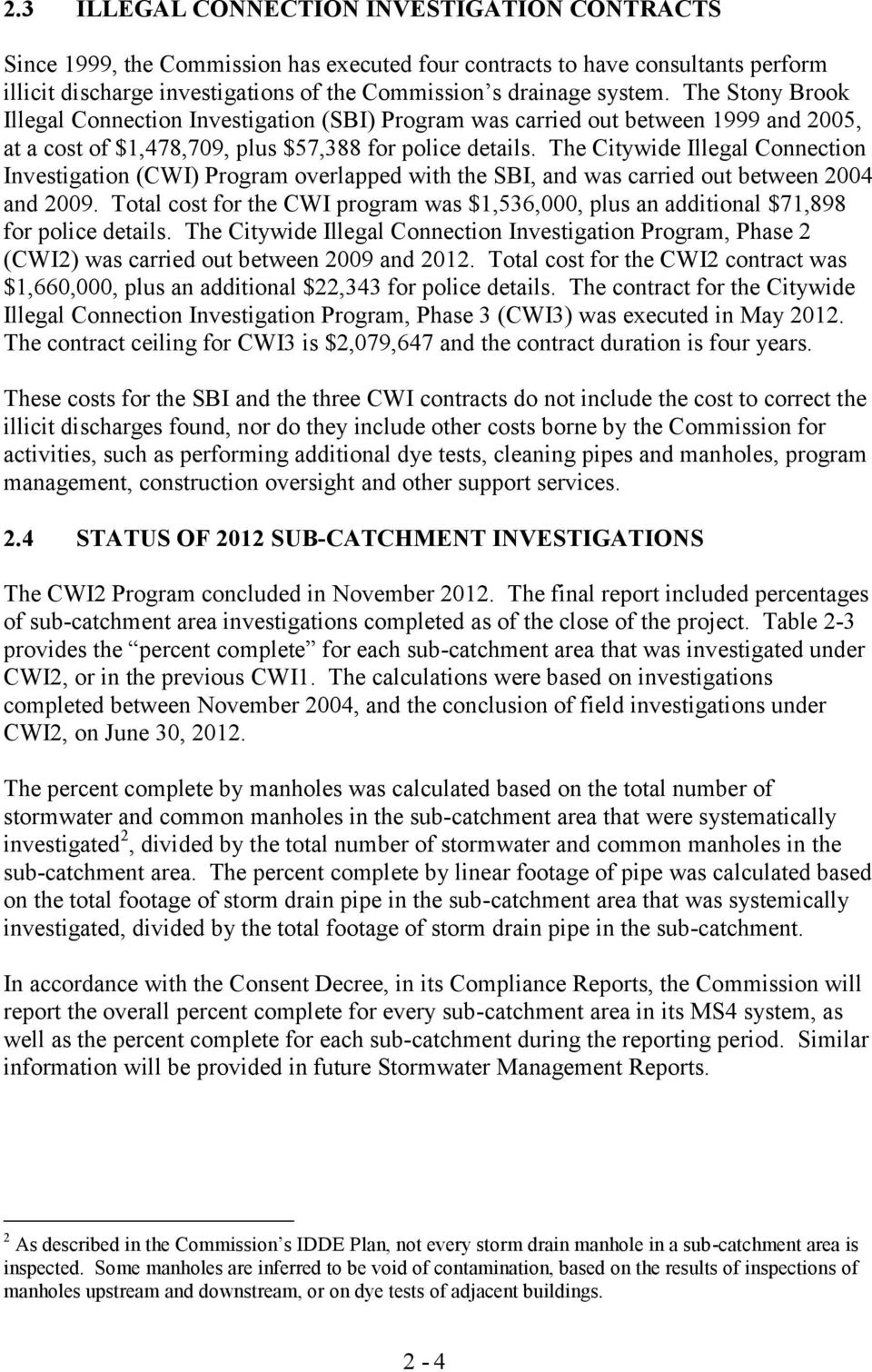 The Citywide Illegal Connection Investigation (CWI) Program overlapped with the SBI, and was carried out between 2004 and 2009.
