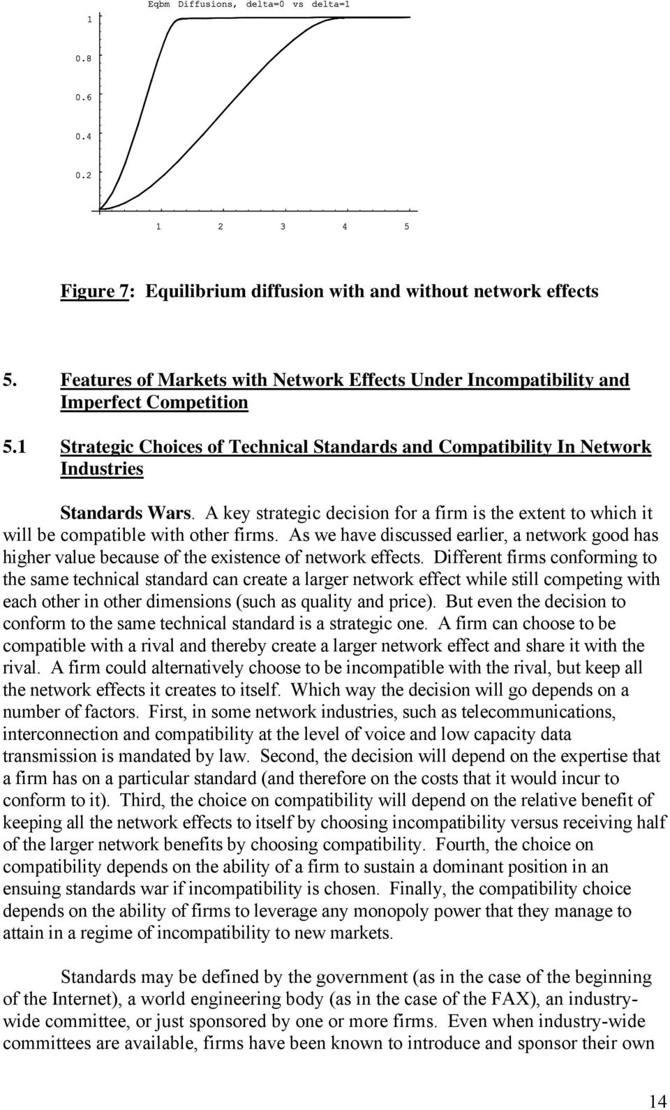 As we have discussed earlier, a network good has higher value because of the existence of network effects.
