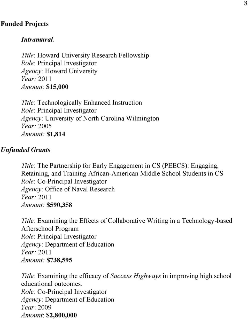 Agency: University of North Carolina Wilmington Year: 2005 Amount: $1,814 Unfunded Grants Title: The Partnership for Early Engagement in CS (PEECS): Engaging, Retaining, and Training African-American