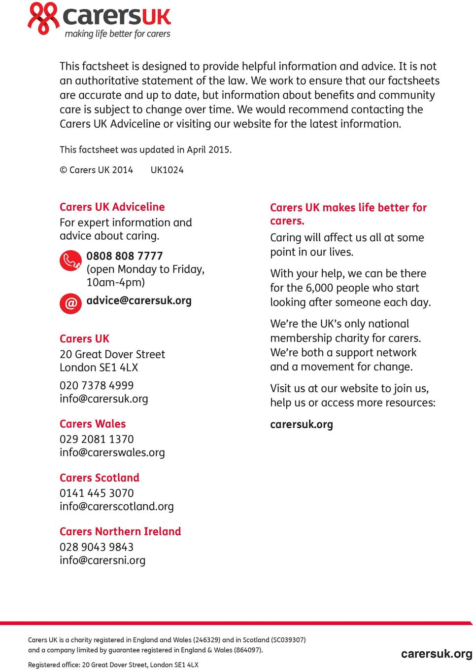 We would recommend contacting the Carers UK Adviceline or visiting our website for the latest information. This factsheet was updated in April 2015.