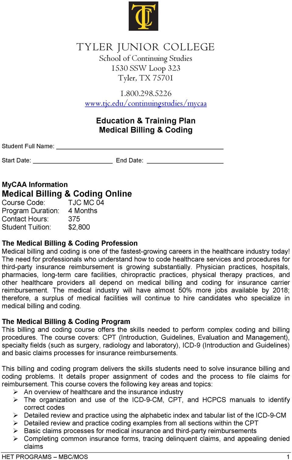 Program Duration: 4 Months Contact Hours: 375 Student Tuition: $2,800 The Medical Billing & Coding Profession Medical billing and coding is one of the fastest-growing careers in the healthcare
