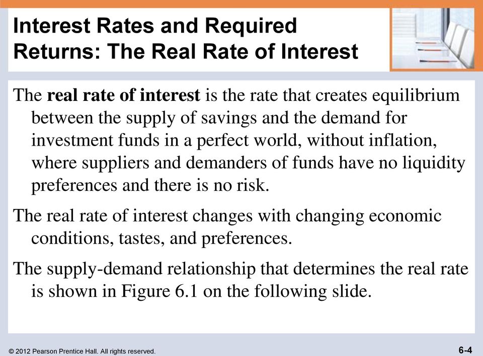 liquidity preferences and there is no risk. The real rate of interest changes with changing economic conditions, tastes, and preferences.