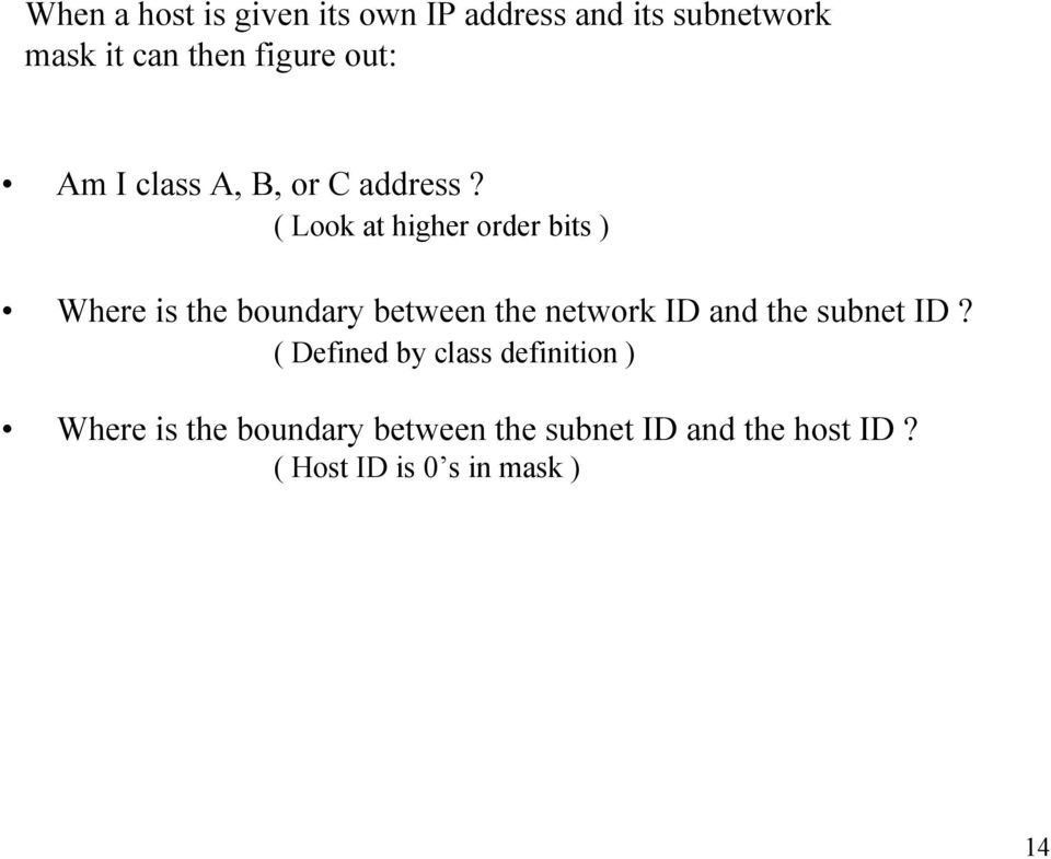 ( Look at higher order bits ) Where is the boundary between the network ID and the