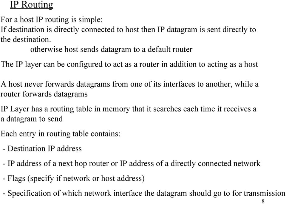 interfaces to another, while a router forwards datagrams IP Layer has a routing table in memory that it searches each time it receives a a datagram to send Each entry in routing table