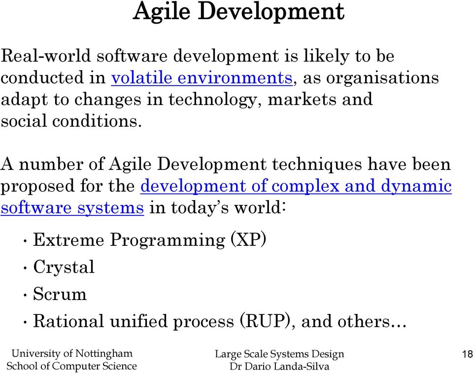 A number of Agile Development techniques have been proposed for the development of complex and