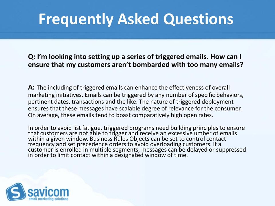 Emails can be triggered by any number of specific behaviors, pertinent dates, transactions and the like.