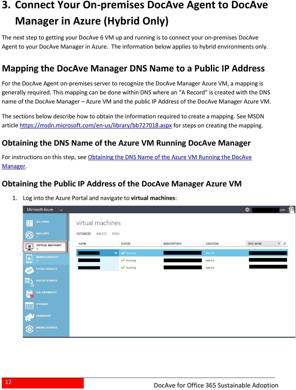 Mapping the DocAve Manager DNS Name to a Public IP Address For the DocAve Agent on-premises server to recognize the DocAve Manager Azure VM, a mapping is generally required.