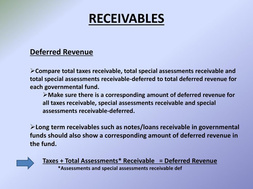 Make sure there is a corresponding amount of deferred revenue for all taxes receivable, special assessments receivable and special assessments