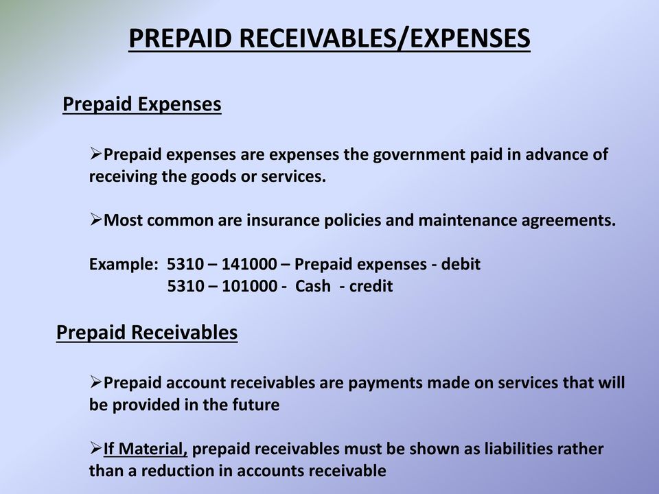 Example: 5310 141000 Prepaid expenses - debit 5310 101000 - Cash - credit Prepaid Receivables Prepaid account receivables are