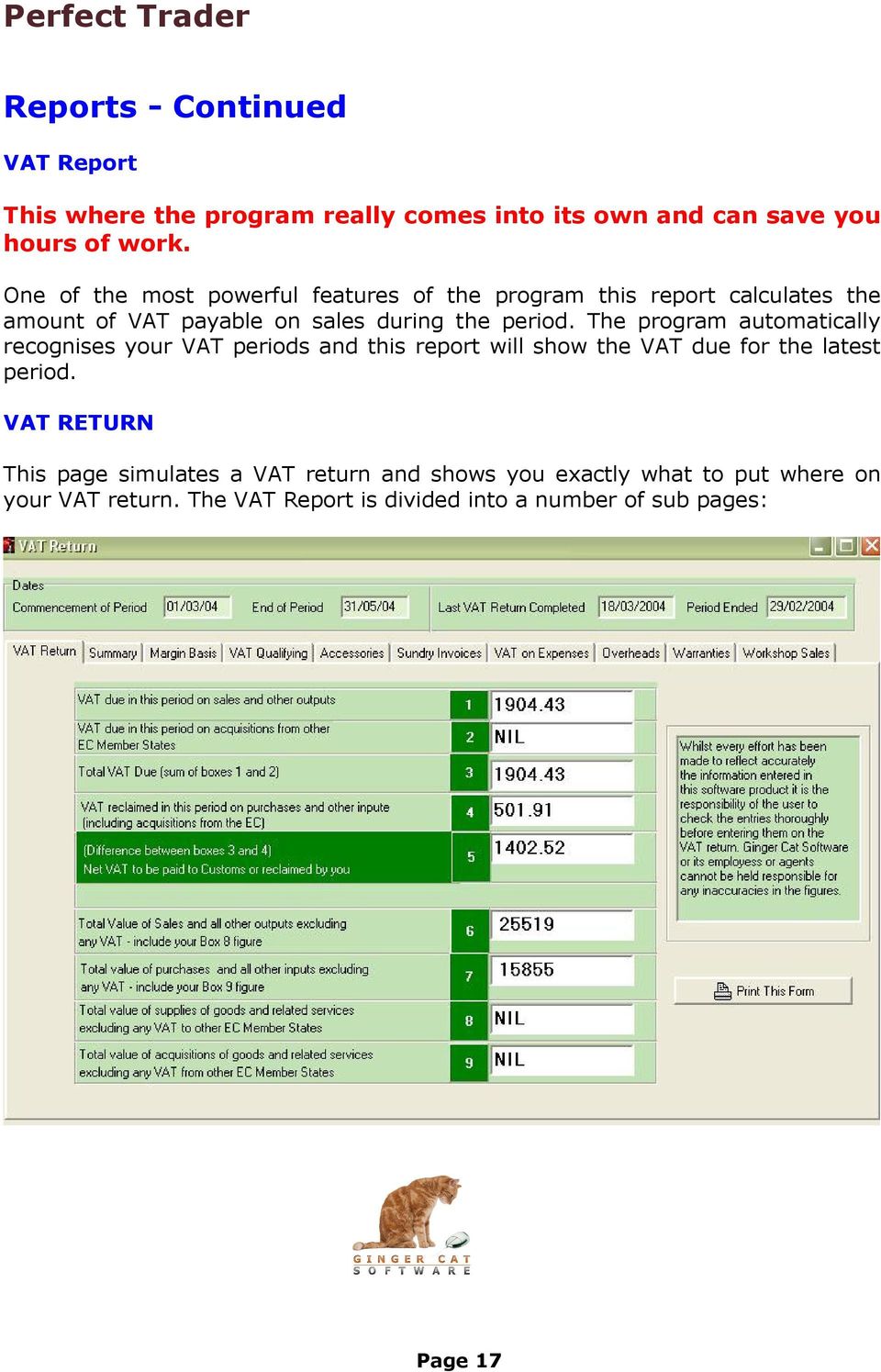The program automatically recognises your VAT periods and this report will show the VAT due for the latest period.
