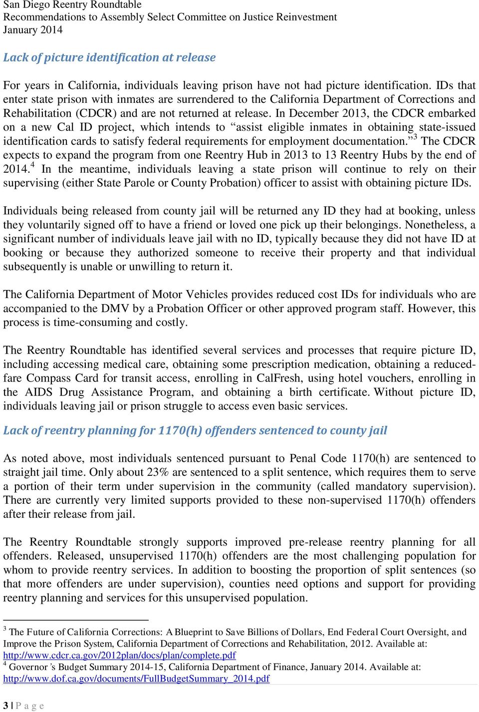 In December 2013, the CDCR embarked on a new Cal ID project, which intends to assist eligible inmates in obtaining state-issued identification cards to satisfy federal requirements for employment