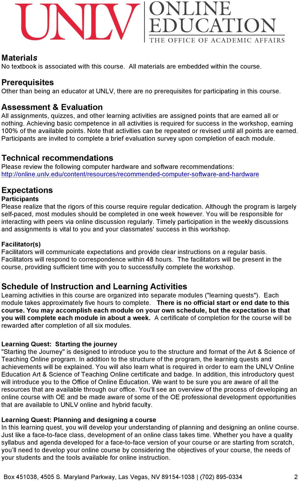 Assessment & Evaluation All assignments, quizzes, and other learning activities are assigned points that are earned all or nothing.