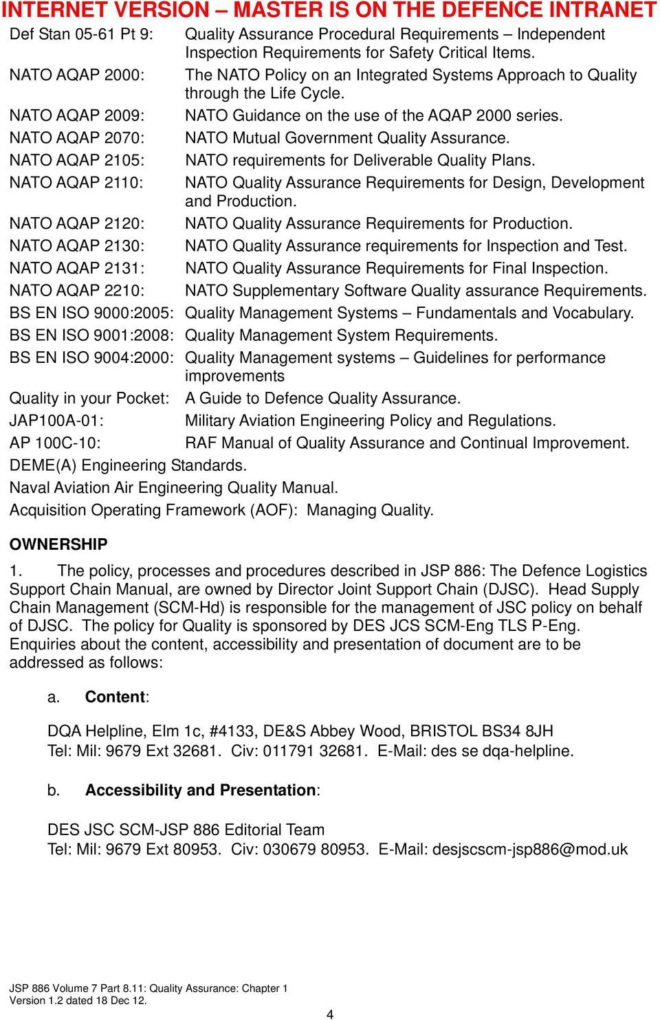 NATO AQAP 2070: NATO Mutual Government Quality Assurance. NATO AQAP 2105: NATO requirements for Deliverable Quality Plans.