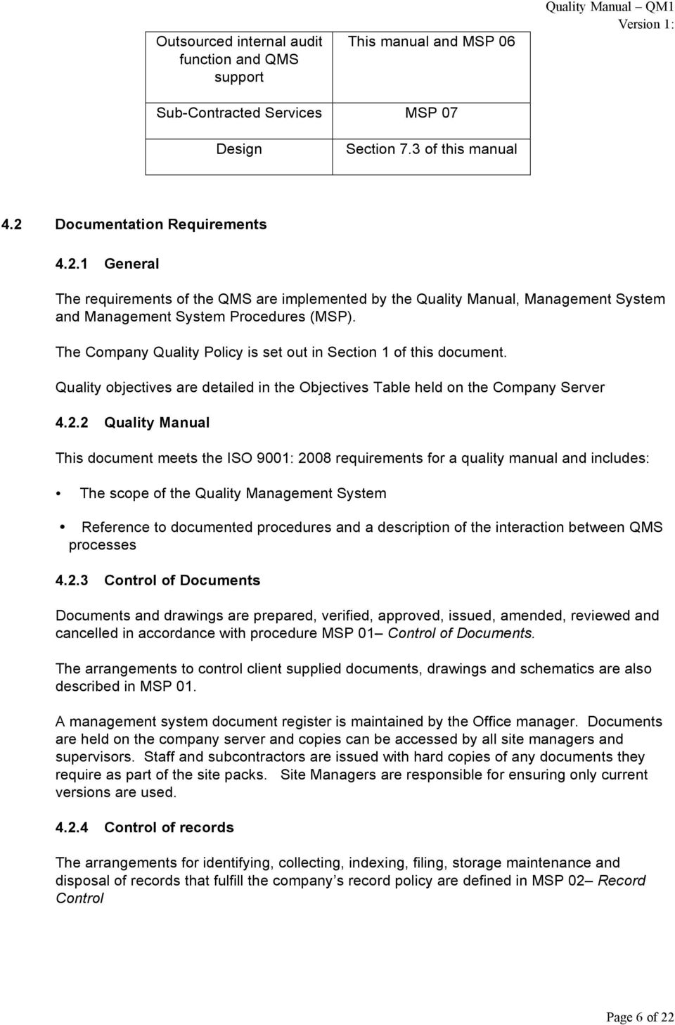 The Company Quality Policy is set out in Section 1 of this document. Quality objectives are detailed in the Objectives Table held on the Company Server 4.2.