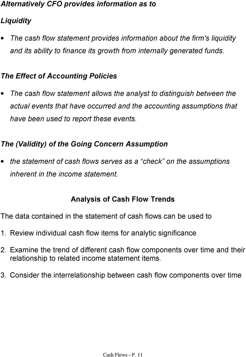 these events. The (Validity) of the Going Concern Assumption the statement of cash flows serves as a check on the assumptions inherent in the income statement.