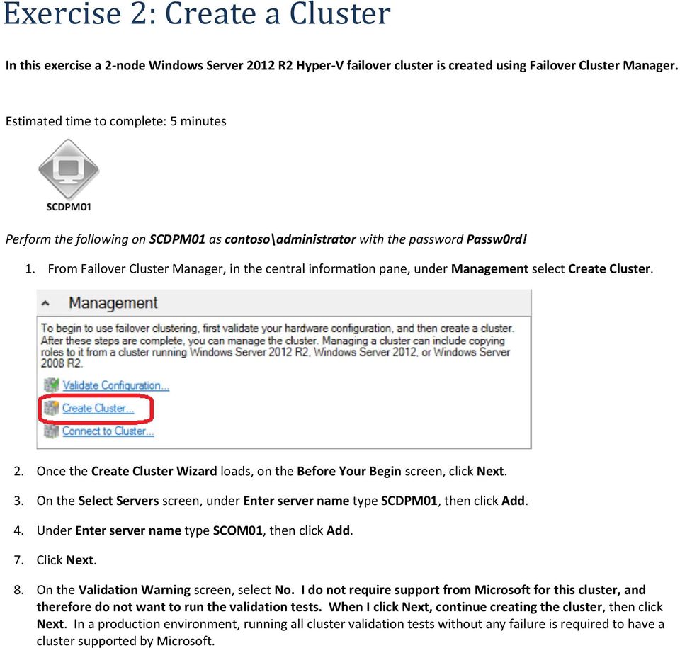From Failover Cluster Manager, in the central information pane, under Management select Create Cluster. 2. Once the Create Cluster Wizard loads, on the Before Your Begin screen, click Next. 3.