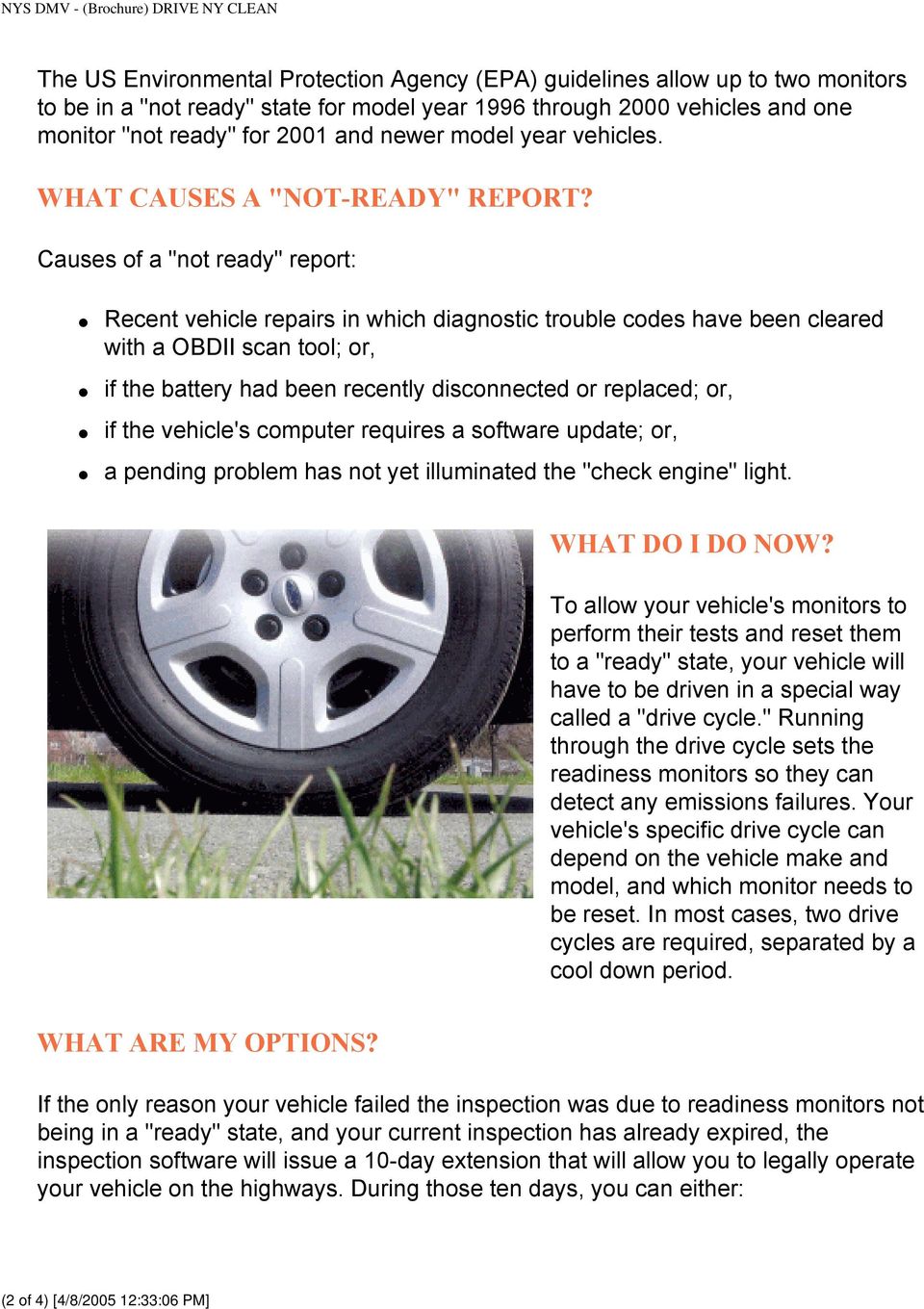 Causes of a "not ready" report: Recent vehicle repairs in which diagnostic trouble codes have been cleared with a OBDII scan tool; or, if the battery had been recently disconnected or replaced; or,