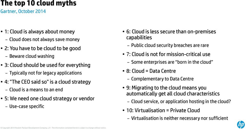 than on-premises capabilities Public cloud security breaches are rare 7: Cloud is not for mission-critical use Some enterprises are born in the cloud 8: Cloud = Data Centre Complementary to Data
