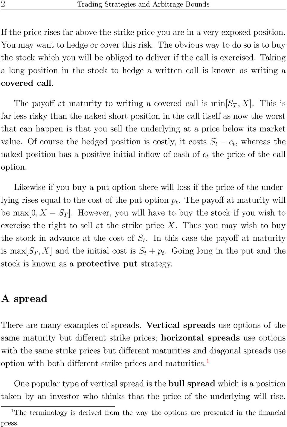 Taking a long position in the stock to hedge a written call is known as writing a covered call. The payoff at maturity to writing a covered call is min[s T, ].