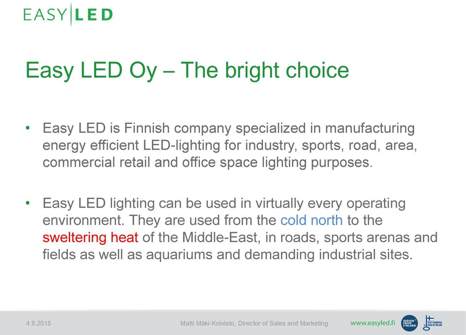 Easy LED lighting can be used in virtually every operating environment.