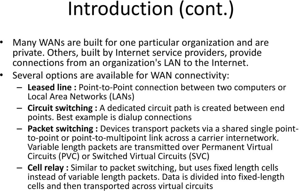 between end points. Best example is dialup connections Packet switching : Devices transport packets via a shared single pointto-point or point-to-multipoint link across a carrier internetwork.