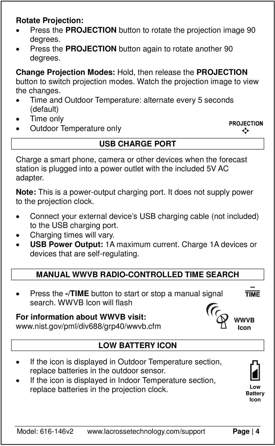 Time and Outdoor Temperature: alternate every 5 seconds (default) Time only Outdoor Temperature only USB CHARGE PORT Charge a smart phone, camera or other devices when the forecast station is plugged