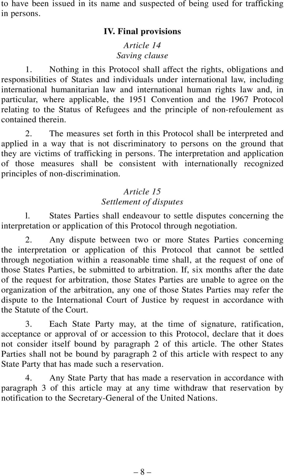 rights law and, in particular, where applicable, the 1951 Convention and the 1967 Protocol relating to the Status of Refugees and the principle of non-refoulement as contained therein. 2.