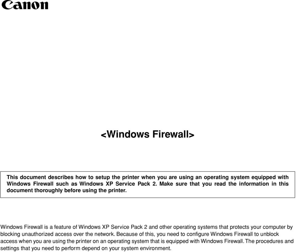 Windows Firewall is a feature of Windows XP Service Pack 2 and other operating systems that protects your computer by blocking unauthorized access over the network.