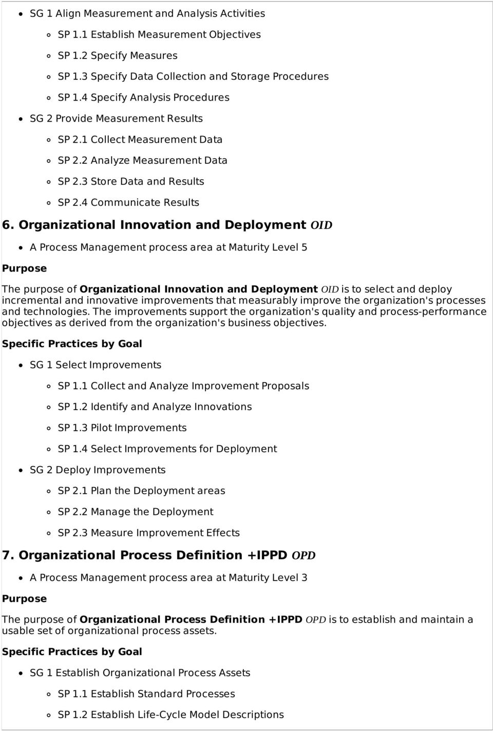 Organizational Innovation and Deployment OID A Process Management process area at Maturity Level 5 The purpose of Organizational Innovation and Deployment OID is to select and deploy incremental and