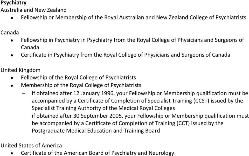 of Psychiatrists if obtained after 12 January 1996, your Fellowship or Membership qualification must be accompanied by a Certificate of Completion of Specialist Training (CCST)