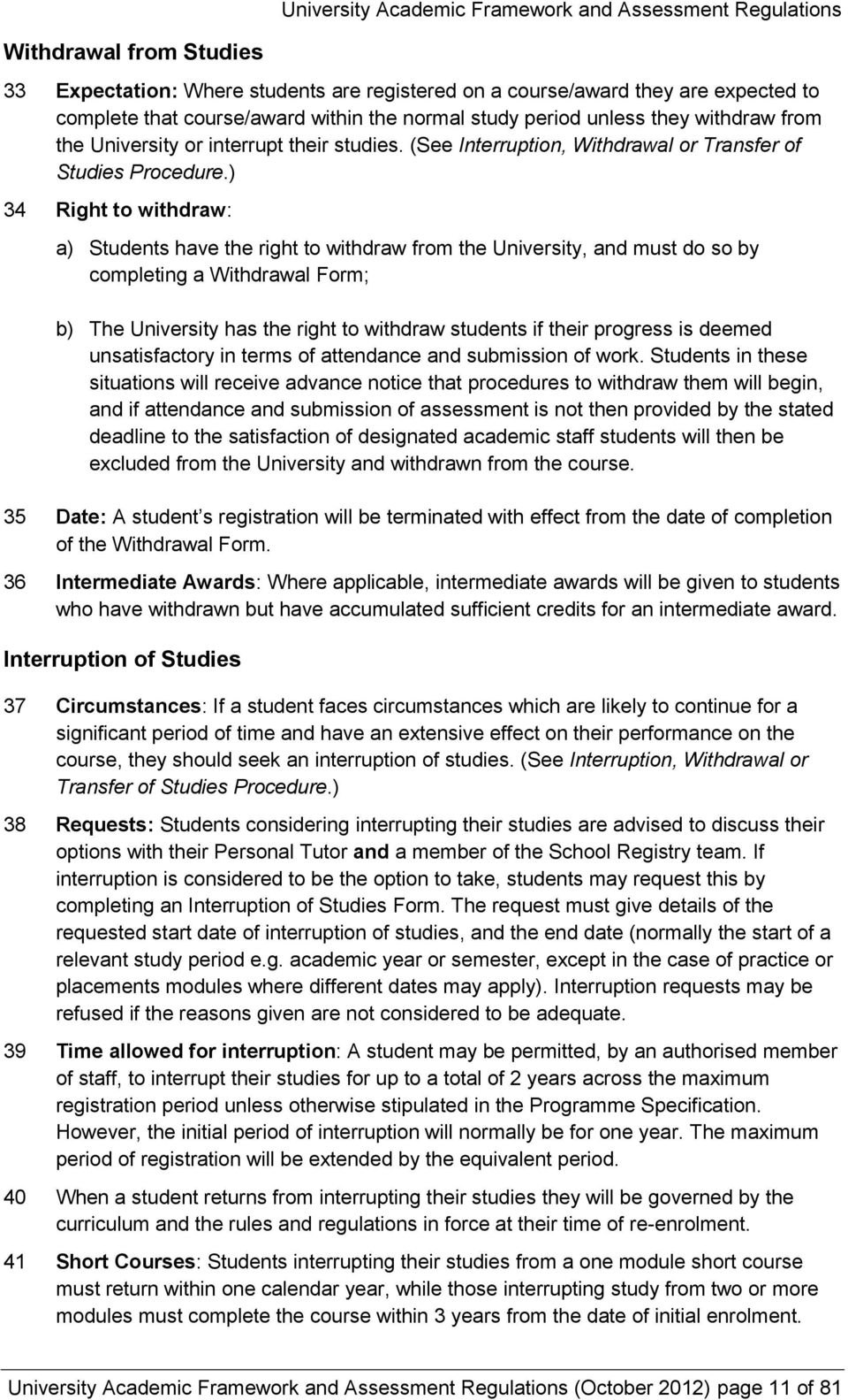 ) 34 Right to withdraw: a) Students have the right to withdraw from the University, and must do so by completing a Withdrawal Form; b) The University has the right to withdraw students if their
